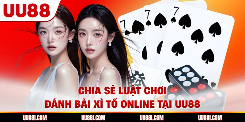 Chia sẻ luật chơi đánh bài xì tố online tại UU88