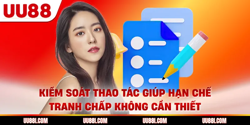 Kiểm soát thao tác giúp hạn chế tranh chấp không cần thiết