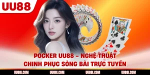 Pocker UU88 - Nghệ Thuật Chinh Phục Sòng Bài Trực Tuyến